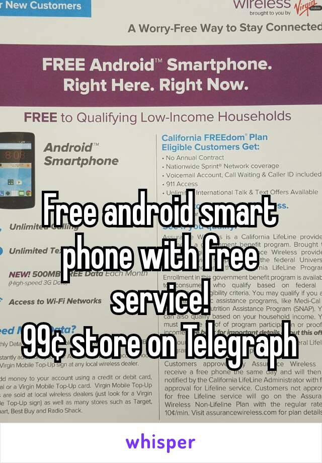Free android smart phone with free service!
99¢ store on Telegraph