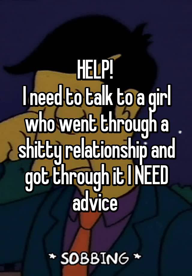 help-i-need-to-talk-to-a-girl-who-went-through-a-shitty-relationship