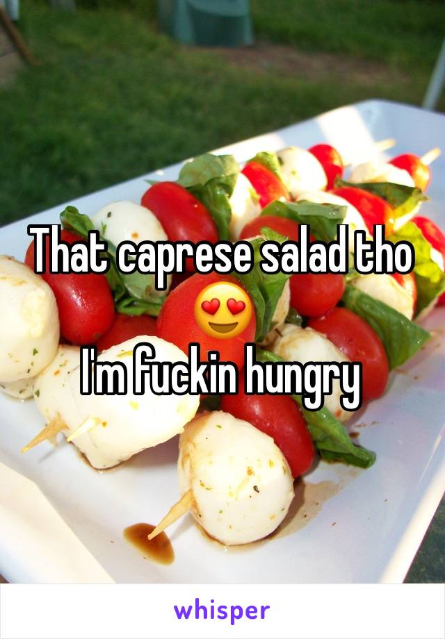 That caprese salad tho 😍
I'm fuckin hungry 