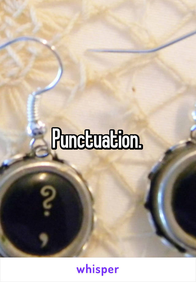 Punctuation. 