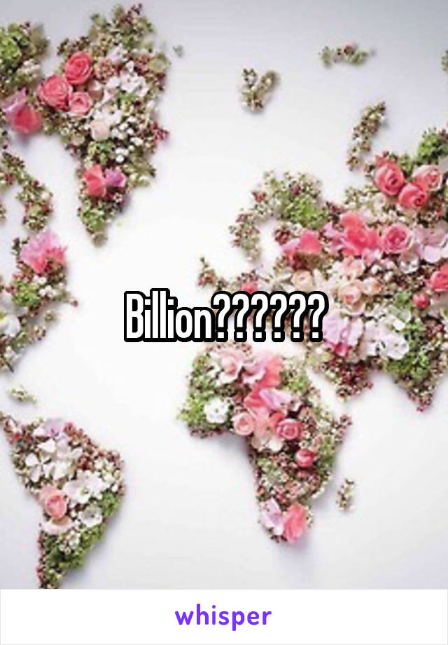 Billion??????