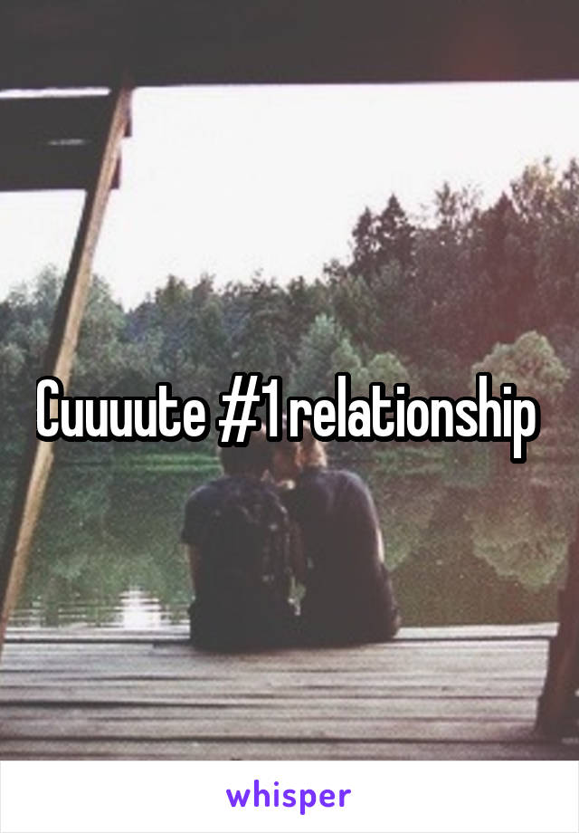 Cuuuute #1 relationship 