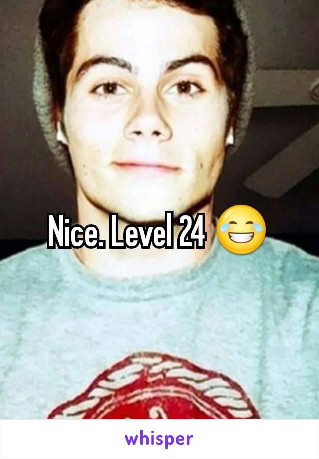 Nice. Level 24 😂