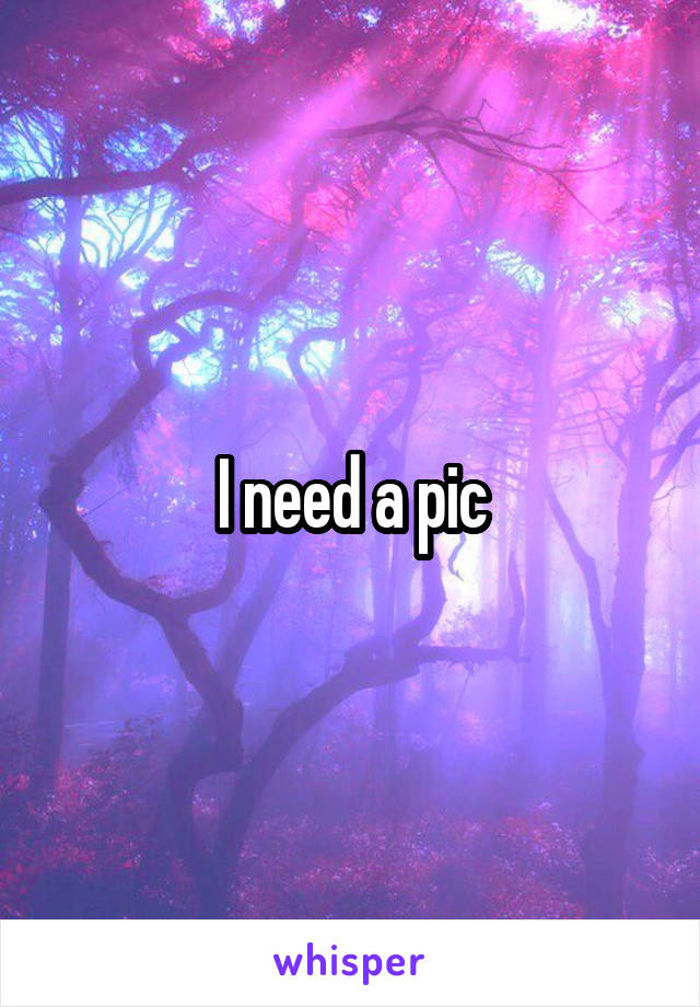 I need a pic