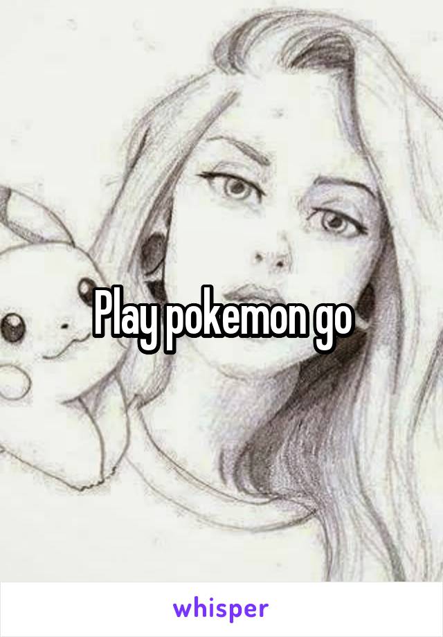 Play pokemon go