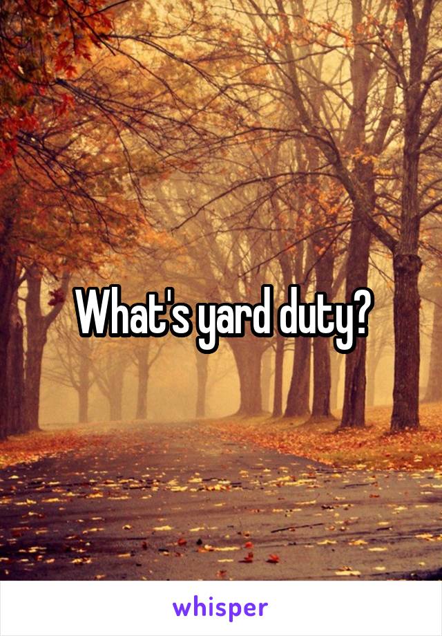 What's yard duty?