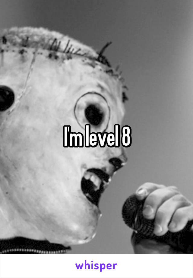 I'm level 8