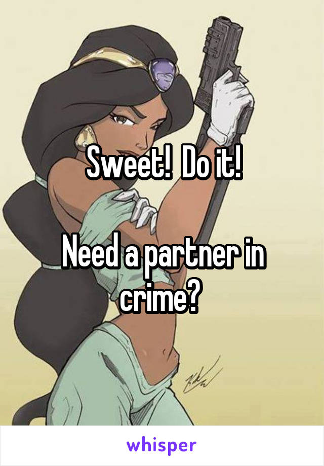 Sweet!  Do it!

Need a partner in crime? 
