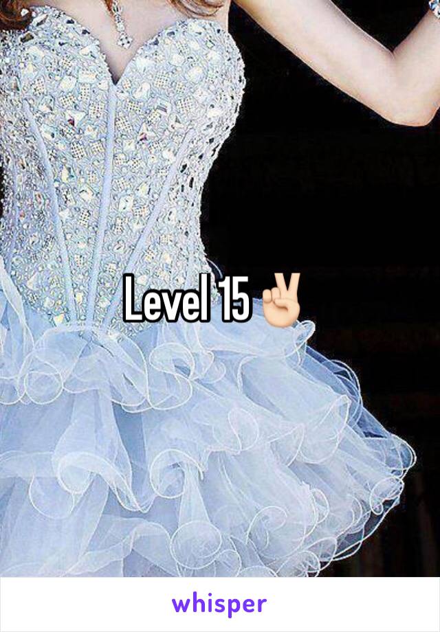 Level 15✌🏻️