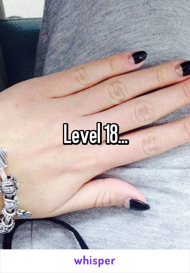 Level 18...