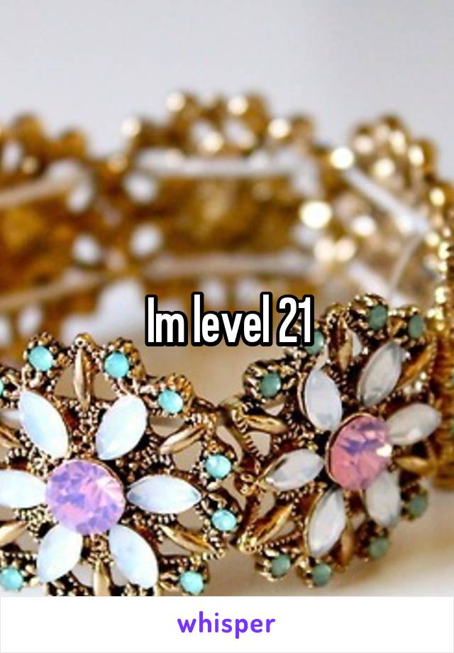 Im level 21