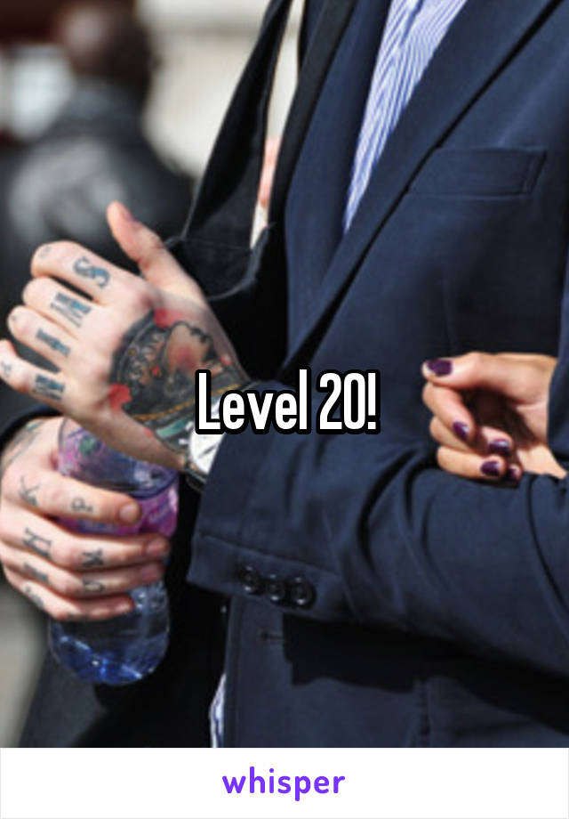 Level 20!