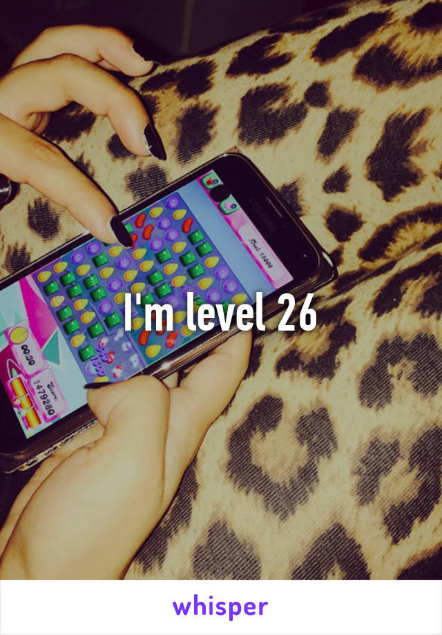 I'm level 26
