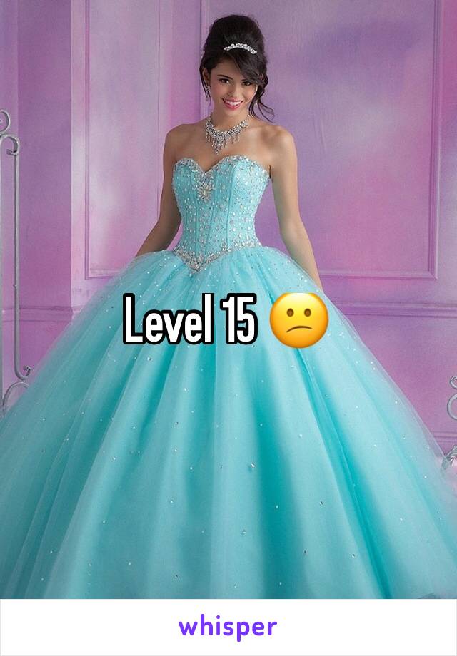Level 15 😕