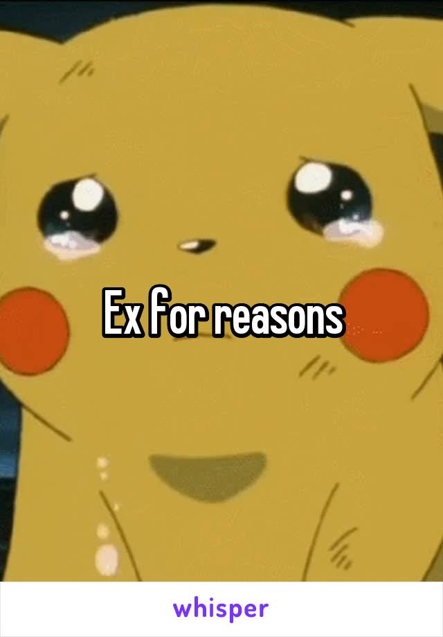 Ex for reasons