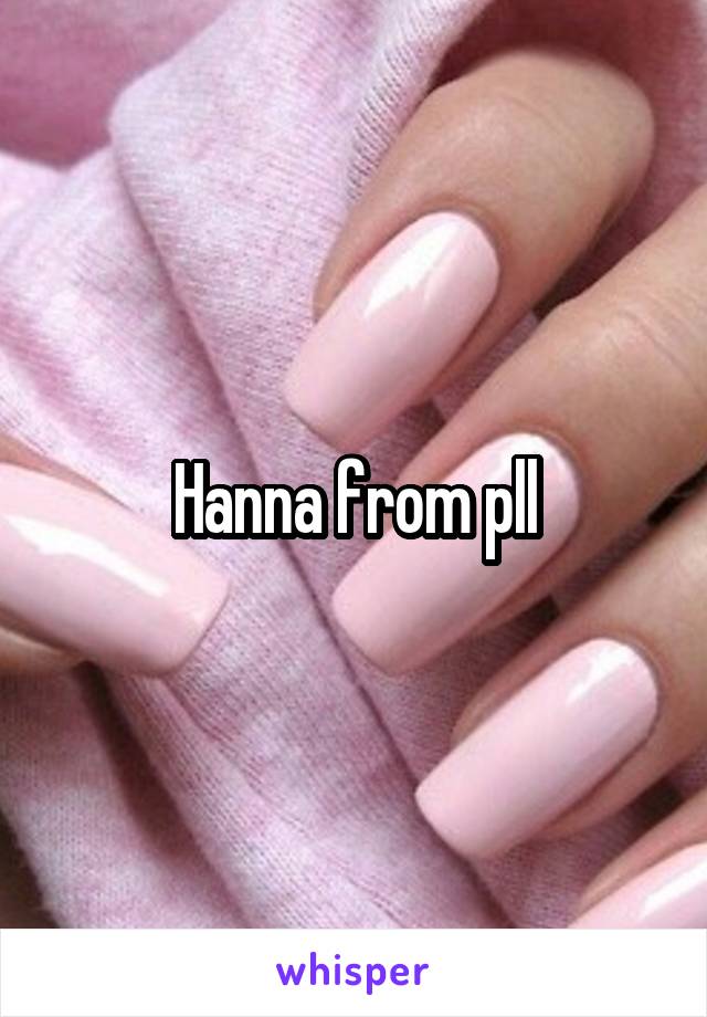 Hanna from pll