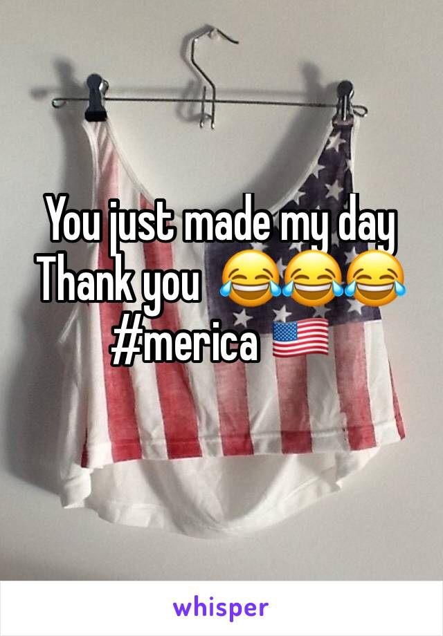 You just made my day
Thank you  😂😂😂
#merica 🇺🇸
