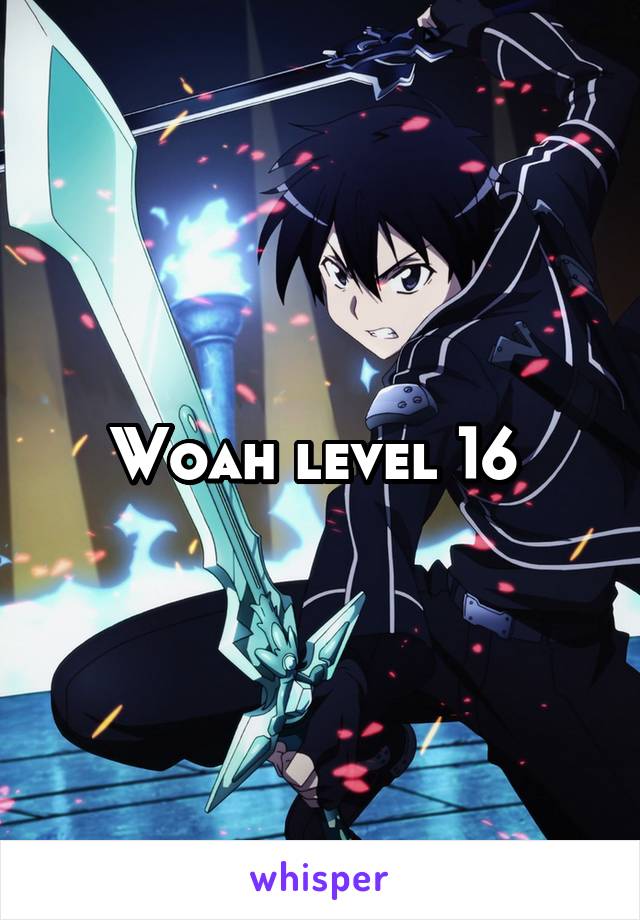 Woah level 16 