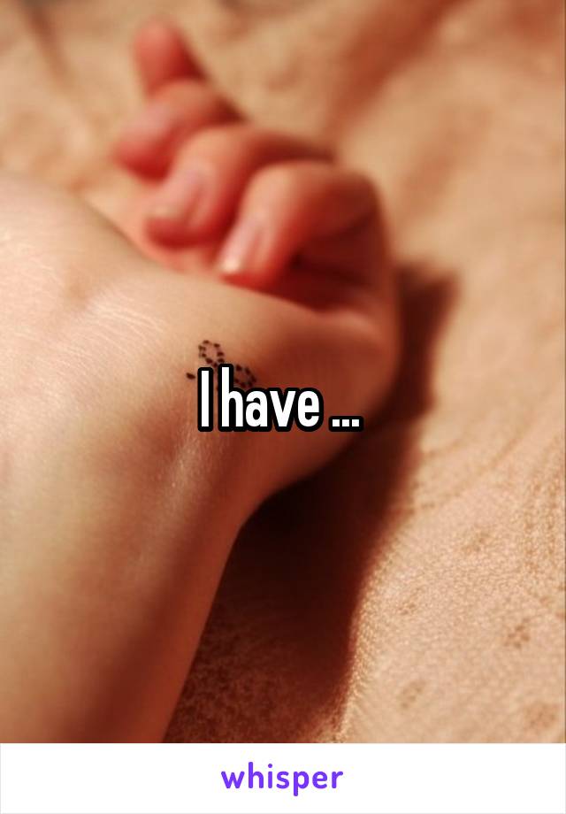 I have ... 