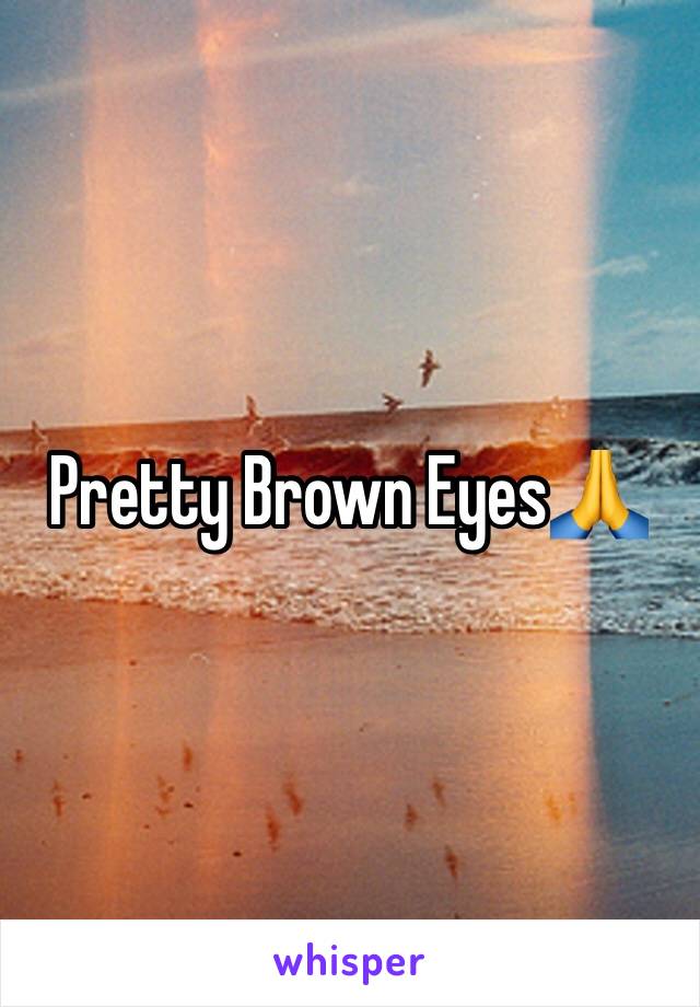 Pretty Brown Eyes🙏