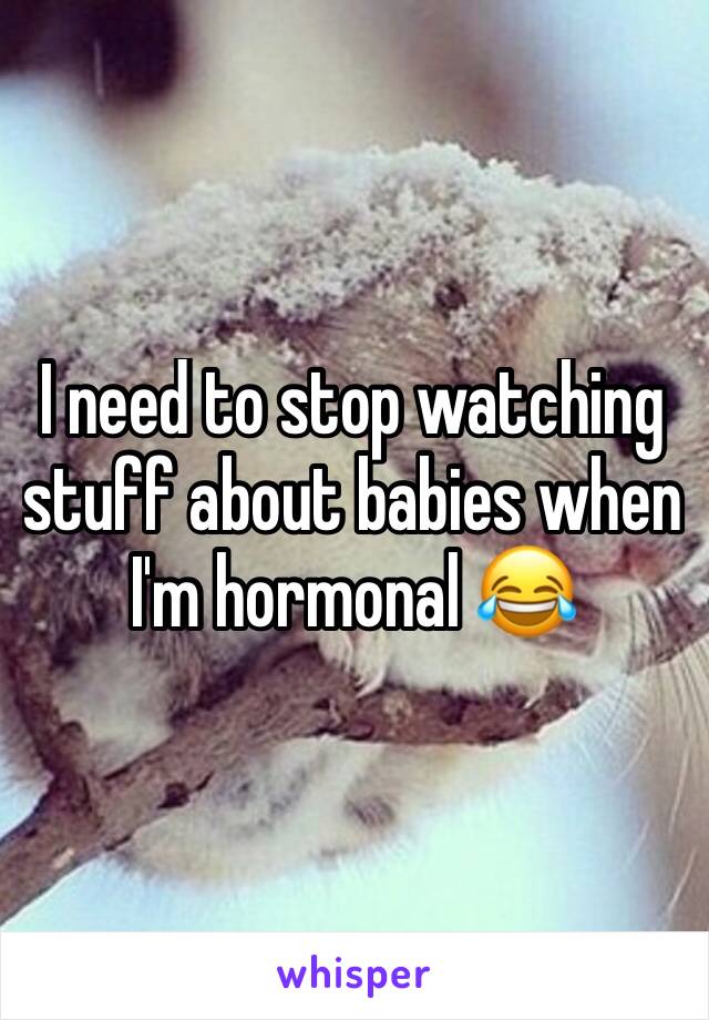I need to stop watching stuff about babies when I'm hormonal 😂