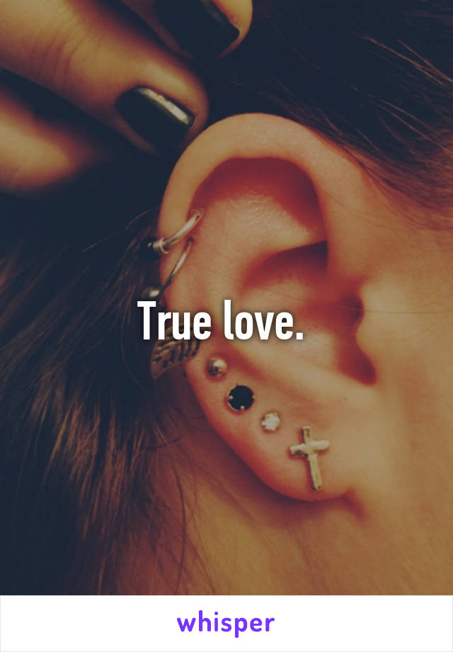 True love. 