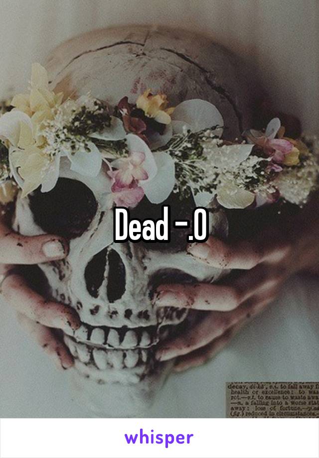 Dead -.0