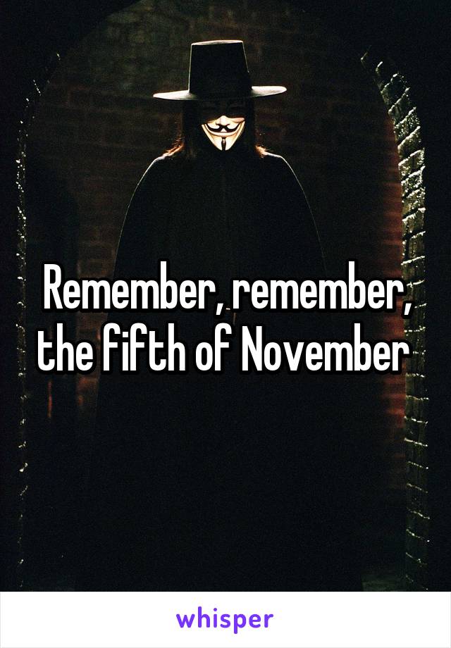 Remember, remember, the fifth of November 