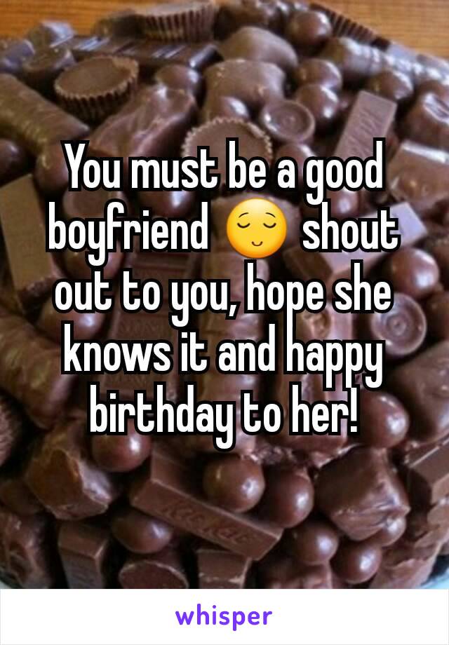 You must be a good boyfriend 😌 shout out to you, hope she knows it and happy birthday to her!
