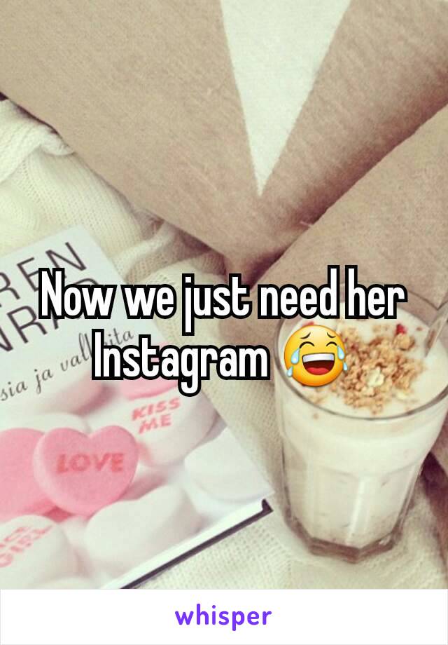 Now we just need her Instagram 😂
