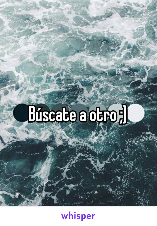 Búscate a otro ;)