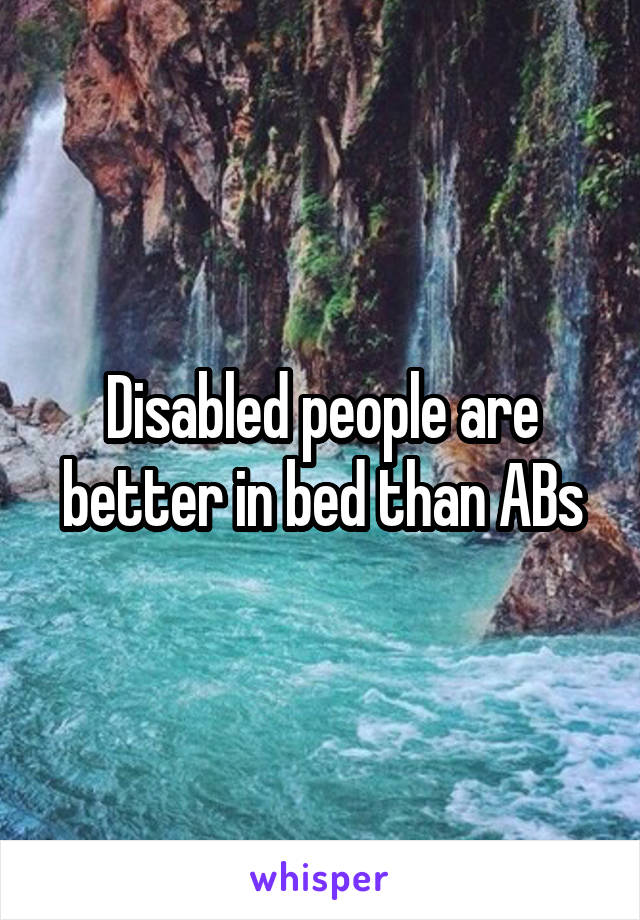 Disabled people are better in bed than ABs