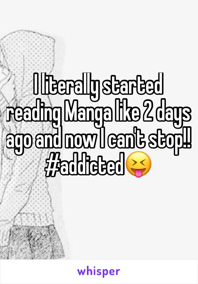 I literally started reading Manga like 2 days ago and now I can't stop!! 
#addicted😝