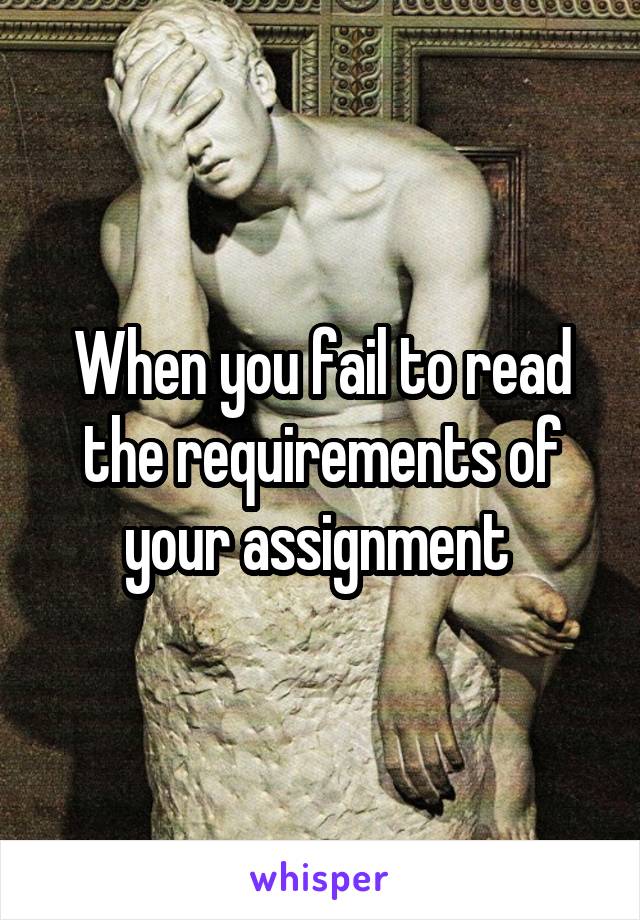 When you fail to read the requirements of your assignment 