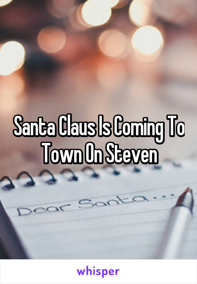 Santa Claus Is Coming To Town On Steven