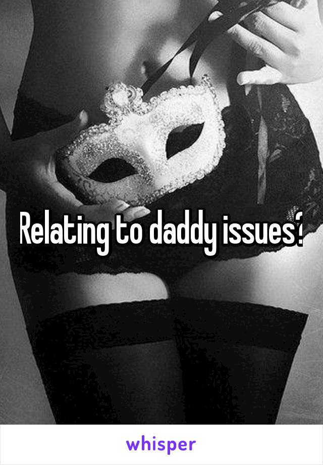 Relating to daddy issues?