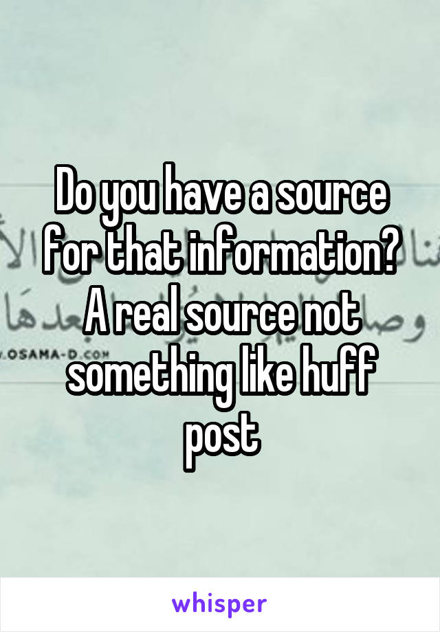 Do you have a source for that information? A real source not something like huff post