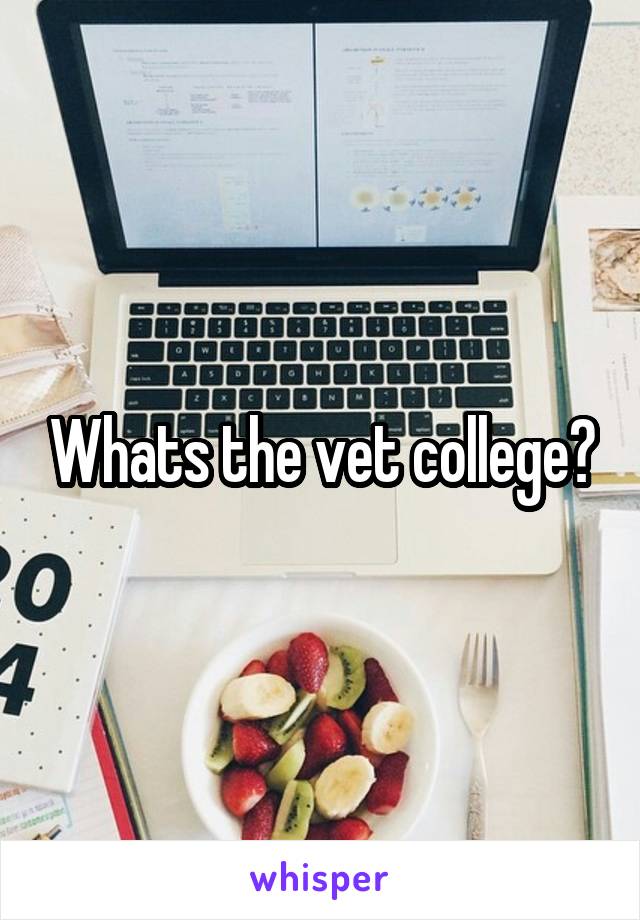 Whats the vet college?