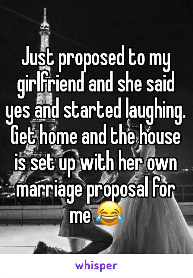 Just proposed to my girlfriend and she said yes and started laughing. Get home and the house is set up with her own marriage proposal for me 😂