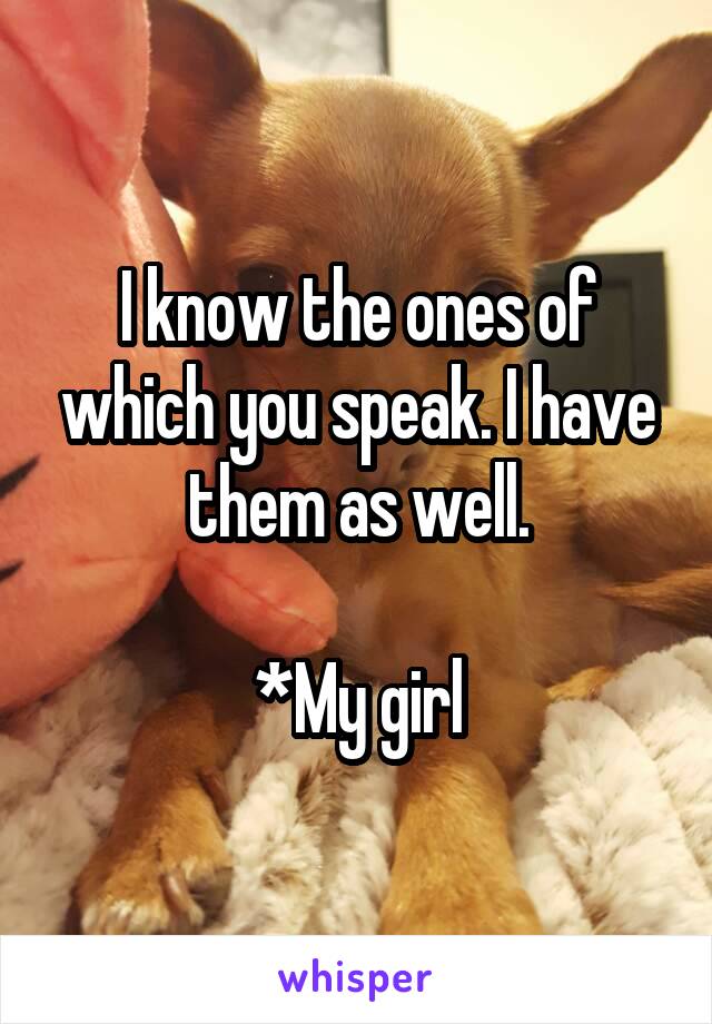 I know the ones of which you speak. I have them as well.

*My girl