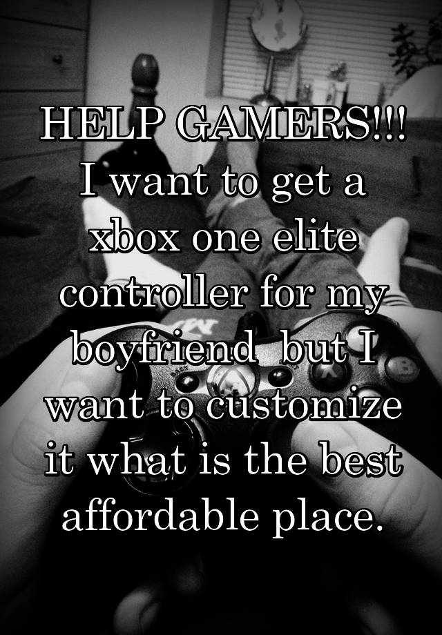 HELP GAMERS!!! I want to get a xbox one elite controller for my boyfriend  but I want to customize it what is the best affordable place.