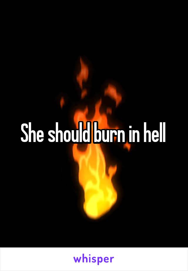 She should burn in hell 