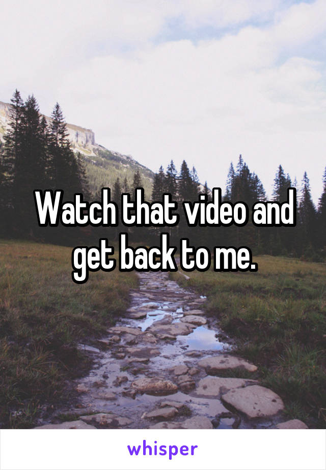 Watch that video and get back to me.