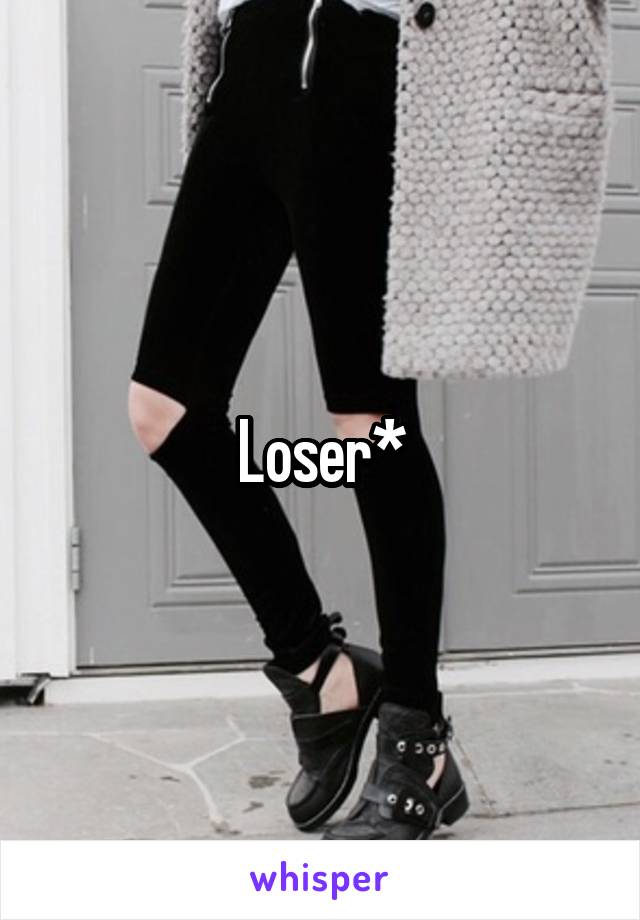 Loser*