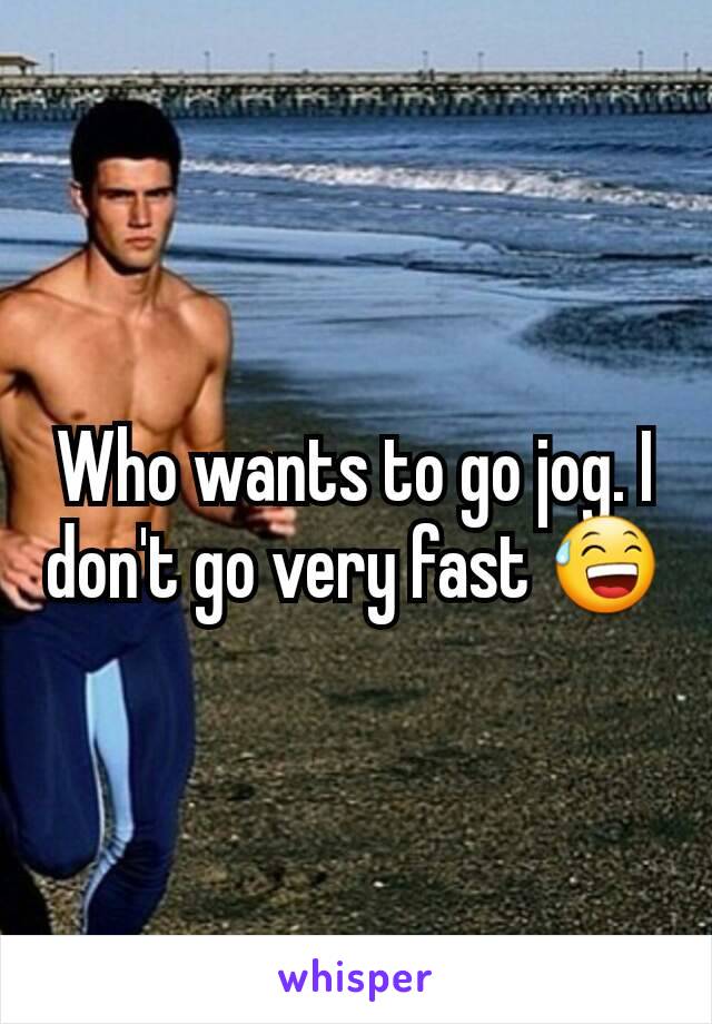 Who wants to go jog. I don't go very fast 😅