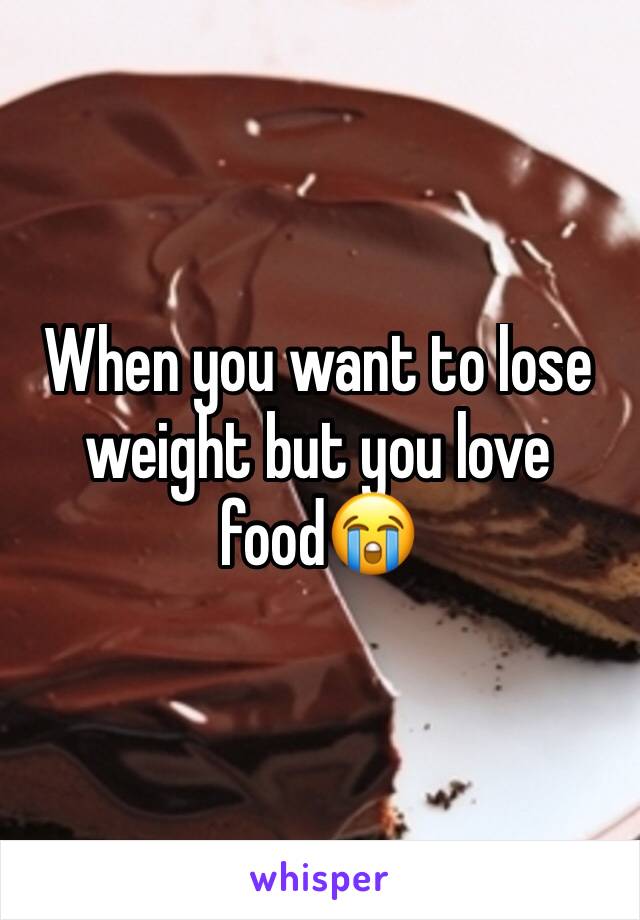 When you want to lose weight but you love food😭