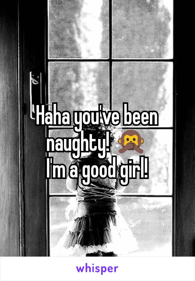 Haha you've been naughty! 🙊
I'm a good girl!
