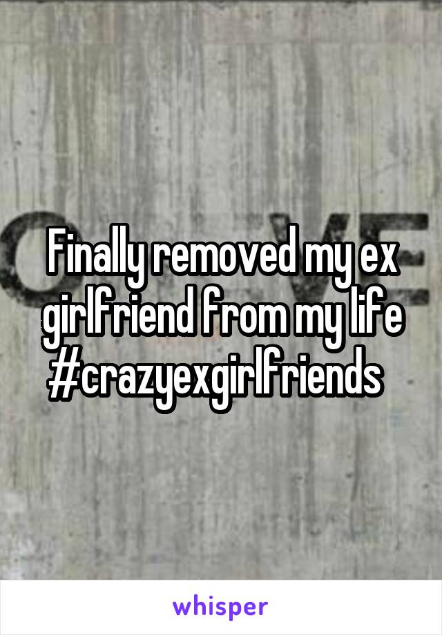 Finally removed my ex girlfriend from my life
#crazyexgirlfriends  