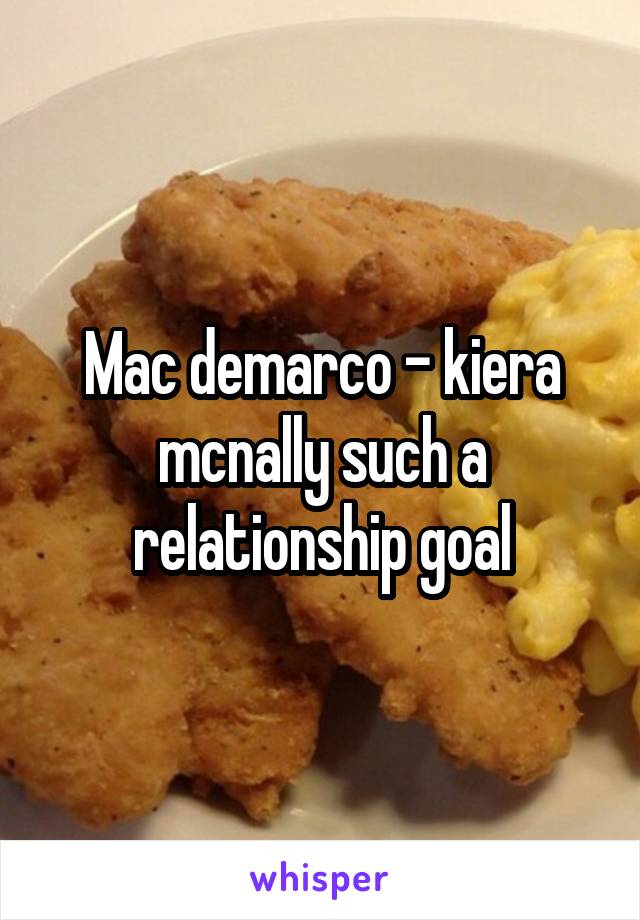 Mac demarco - kiera mcnally such a relationship goal