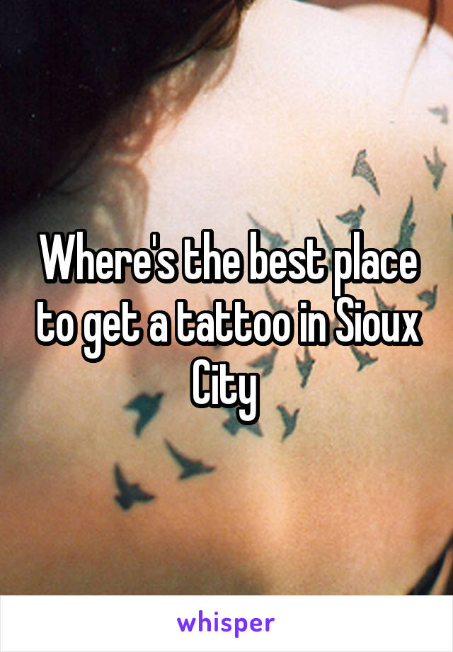 Where's the best place to get a tattoo in Sioux City 